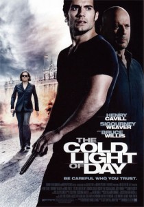 The Cold Light of Day is an action thriller film directed by Mabrouk El Mechri starring Bruce Willis, Sigourney Weaver and Henry Cavill.